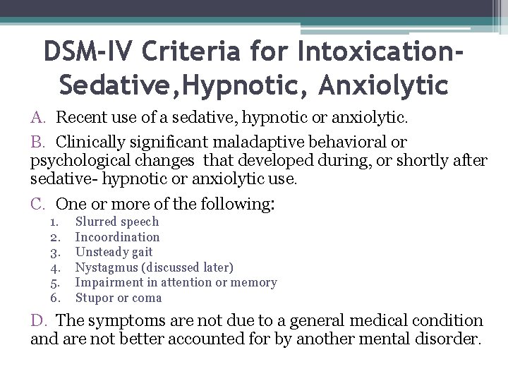 DSM-IV Criteria for Intoxication. Sedative, Hypnotic, Anxiolytic A. Recent use of a sedative, hypnotic