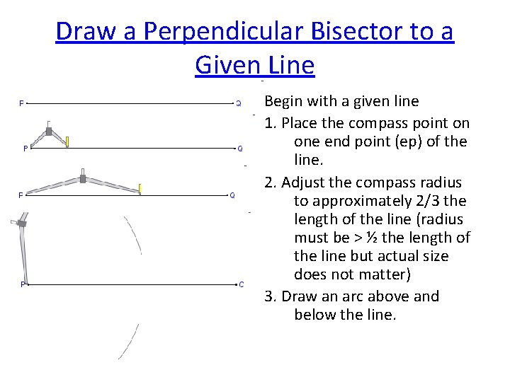 Draw a Perpendicular Bisector to a Given Line Begin with a given line 1.