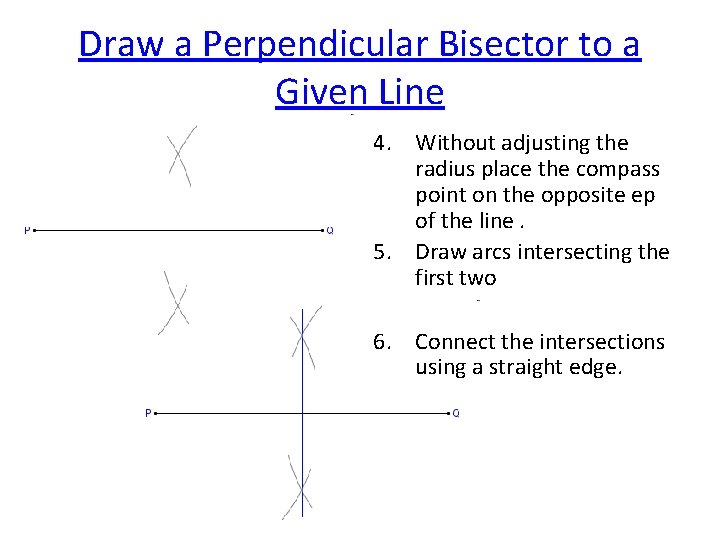 Draw a Perpendicular Bisector to a Given Line 4. Without adjusting the radius place