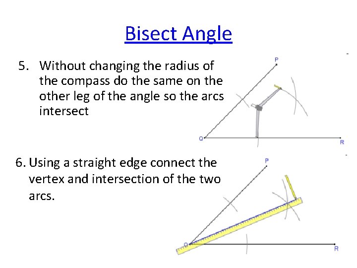 Bisect Angle 5. Without changing the radius of the compass do the same on