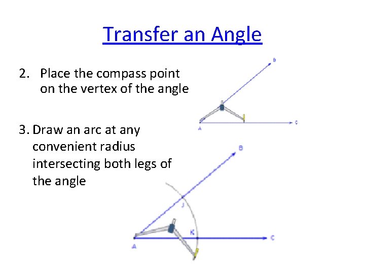 Transfer an Angle 2. Place the compass point on the vertex of the angle