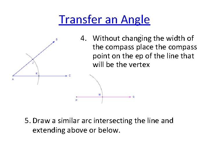 Transfer an Angle 4. Without changing the width of the compass place the compass