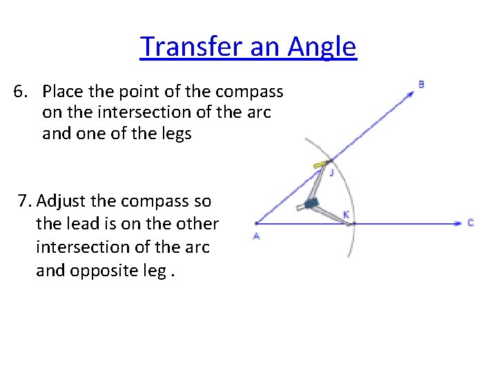 Transfer an Angle 6. Place the point of the compass on the intersection of
