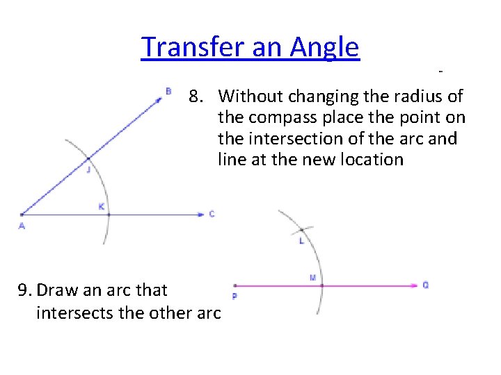 Transfer an Angle 8. Without changing the radius of the compass place the point