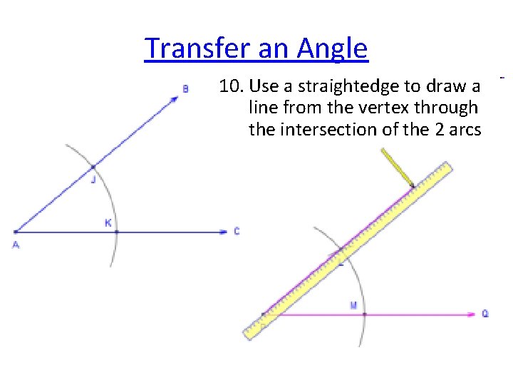 Transfer an Angle 10. Use a straightedge to draw a line from the vertex