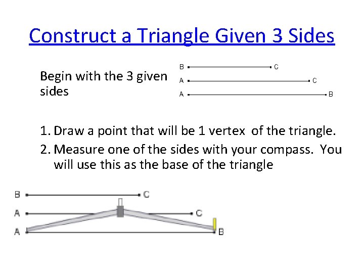 Construct a Triangle Given 3 Sides Begin with the 3 given sides 1. Draw