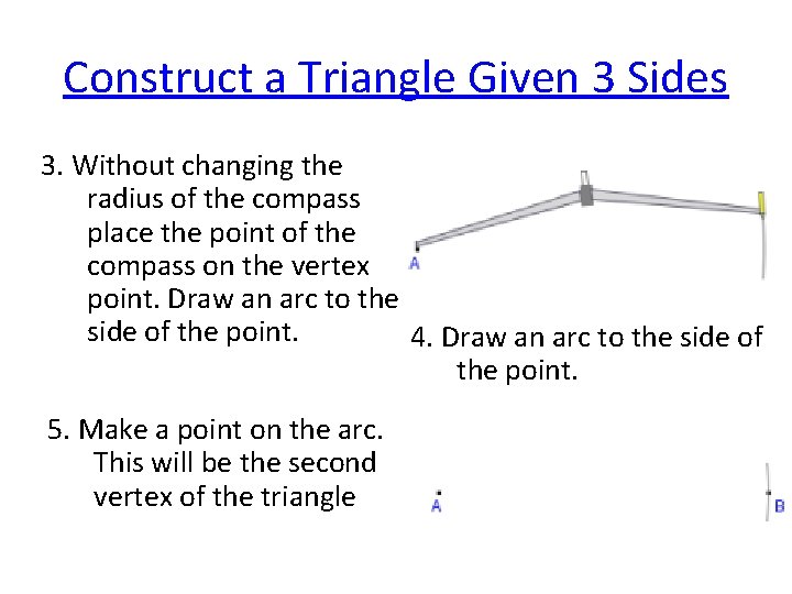 Construct a Triangle Given 3 Sides 3. Without changing the radius of the compass