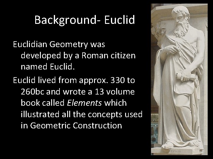 Background- Euclidian Geometry was developed by a Roman citizen named Euclid lived from approx.