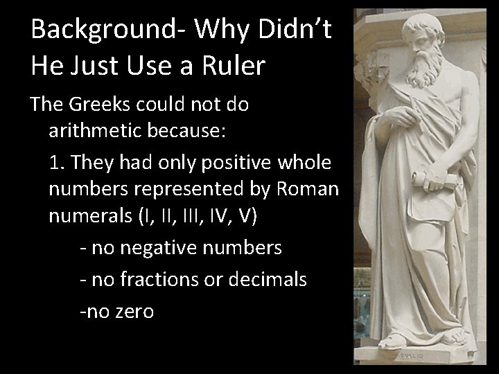 Background- Why Didn’t He Just Use a Ruler The Greeks could not do arithmetic
