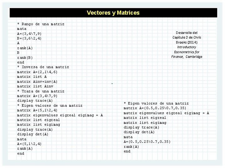Vectores y Matrices * Rango de una matriz mata A=(3, 47, 9) B=(3, 62,