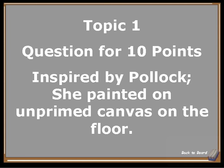 Topic 1 Question for 10 Points Inspired by Pollock; She painted on unprimed canvas