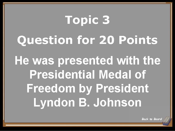 Topic 3 Question for 20 Points He was presented with the Presidential Medal of