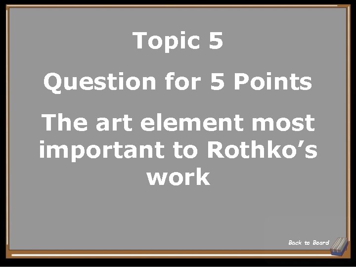 Topic 5 Question for 5 Points The art element most important to Rothko’s work