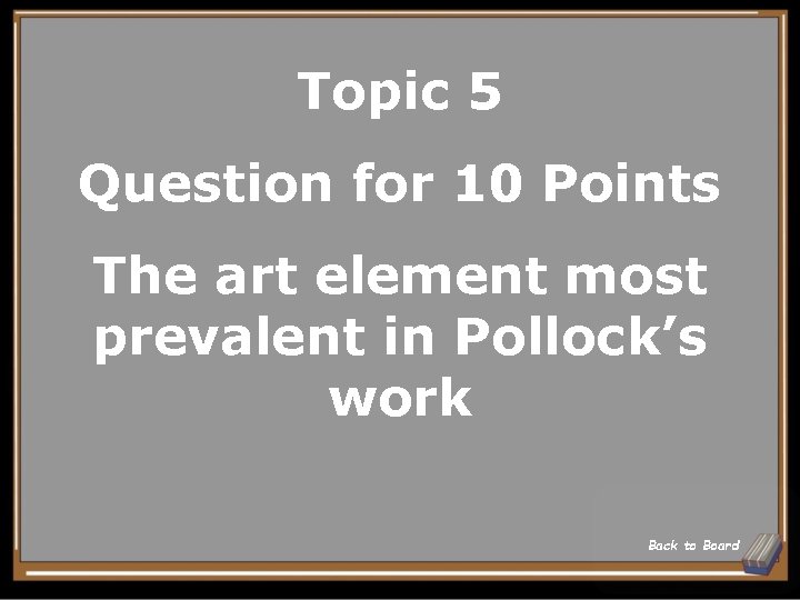 Topic 5 Question for 10 Points The art element most prevalent in Pollock’s work
