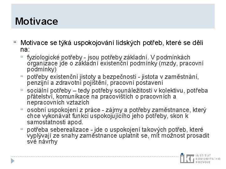 Motivace se týká uspokojování lidských potřeb, které se děli na: fyziologické potřeby - Motivace se týká uspokojování lidských potřeb, které se děli na: fyziologické potřeby -