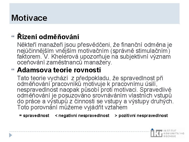 Motivace Řízení odměňování Někteří manažeři jsou přesvědčeni, že finanční odměna je nejúčinnějším vnějším Motivace Řízení odměňování Někteří manažeři jsou přesvědčeni, že finanční odměna je nejúčinnějším vnějším