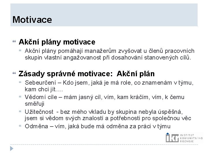 Motivace Akční plány motivace Akční plány pomáhají manažerům zvyšovat u členů pracovních skupin Motivace Akční plány motivace Akční plány pomáhají manažerům zvyšovat u členů pracovních skupin