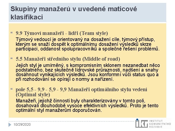 Skupiny manažerů v uvedené maticové klasifikaci 9. 9 Týmoví manažeři - lídři (Team style) Skupiny manažerů v uvedené maticové klasifikaci 9. 9 Týmoví manažeři - lídři (Team style)