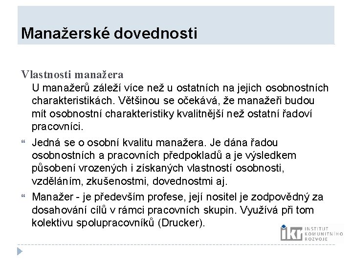 Manažerské dovednosti Vlastnosti manažera U manažerů záleží více než u ostatních na jejich Manažerské dovednosti Vlastnosti manažera U manažerů záleží více než u ostatních na jejich