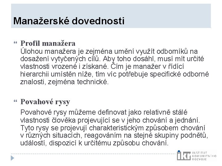 Manažerské dovednosti Profil manažera Úlohou manažera je zejména umění využít odborníků na dosažení Manažerské dovednosti Profil manažera Úlohou manažera je zejména umění využít odborníků na dosažení