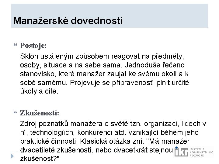 Manažerské dovednosti Postoje: Sklon ustáleným způsobem reagovat na předměty, osoby, situace a na Manažerské dovednosti Postoje: Sklon ustáleným způsobem reagovat na předměty, osoby, situace a na