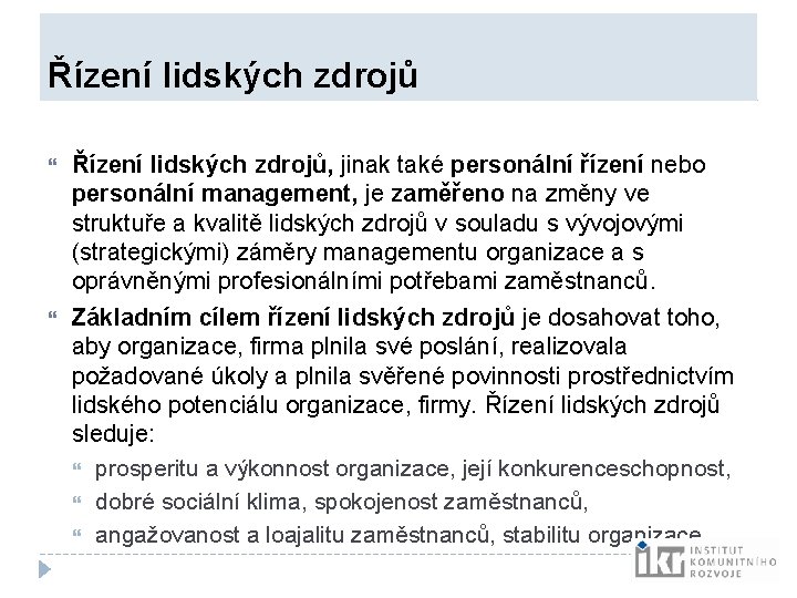 Řízení lidských zdrojů, jinak také personální řízení nebo personální management, je zaměřeno na Řízení lidských zdrojů, jinak také personální řízení nebo personální management, je zaměřeno na