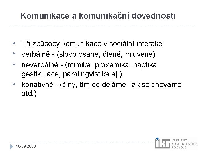 Komunikace a komunikační dovednosti Tři způsoby komunikace v sociální interakci verbálně - (slovo psané, Komunikace a komunikační dovednosti Tři způsoby komunikace v sociální interakci verbálně - (slovo psané,