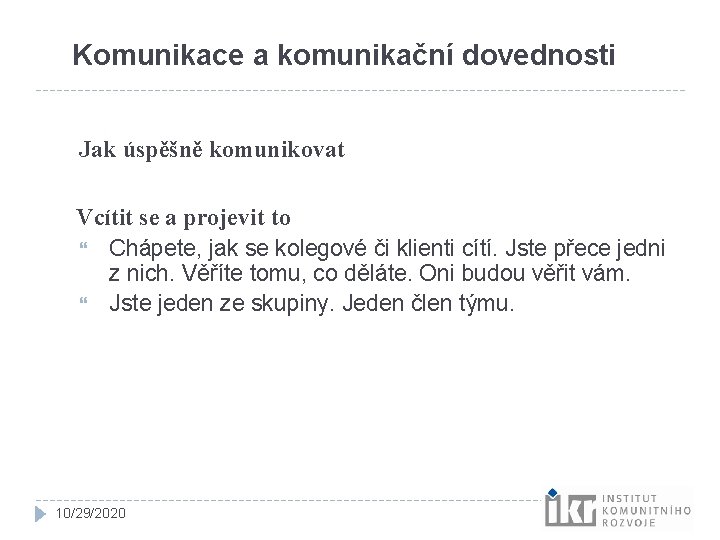 Komunikace a komunikační dovednosti Jak úspěšně komunikovat Vcítit se a projevit to Chápete, jak Komunikace a komunikační dovednosti Jak úspěšně komunikovat Vcítit se a projevit to Chápete, jak