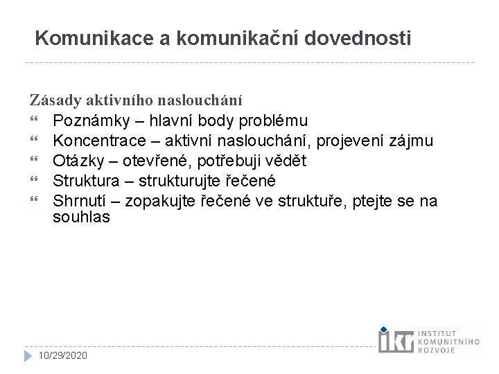 Komunikace a komunikační dovednosti Zásady aktivního naslouchání Poznámky – hlavní body problému Koncentrace – Komunikace a komunikační dovednosti Zásady aktivního naslouchání Poznámky – hlavní body problému Koncentrace –