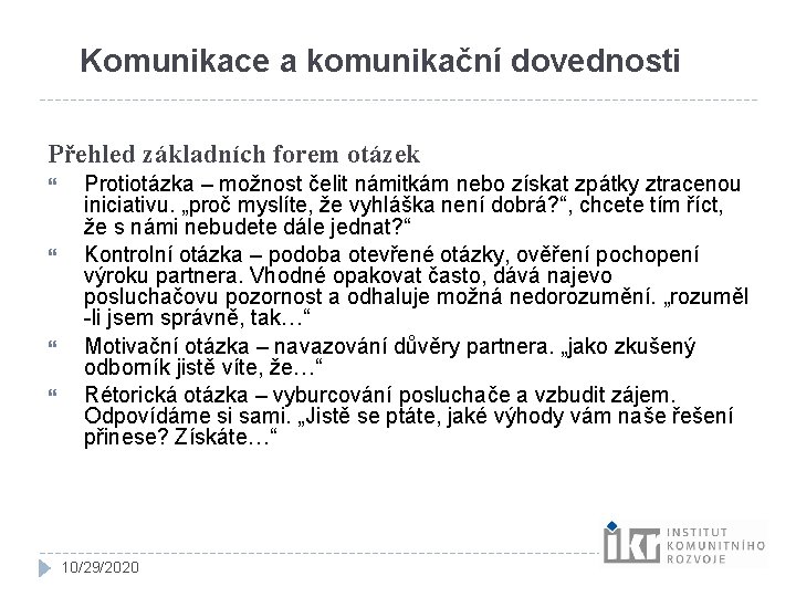 Komunikace a komunikační dovednosti Přehled základních forem otázek Protiotázka – možnost čelit námitkám nebo Komunikace a komunikační dovednosti Přehled základních forem otázek Protiotázka – možnost čelit námitkám nebo