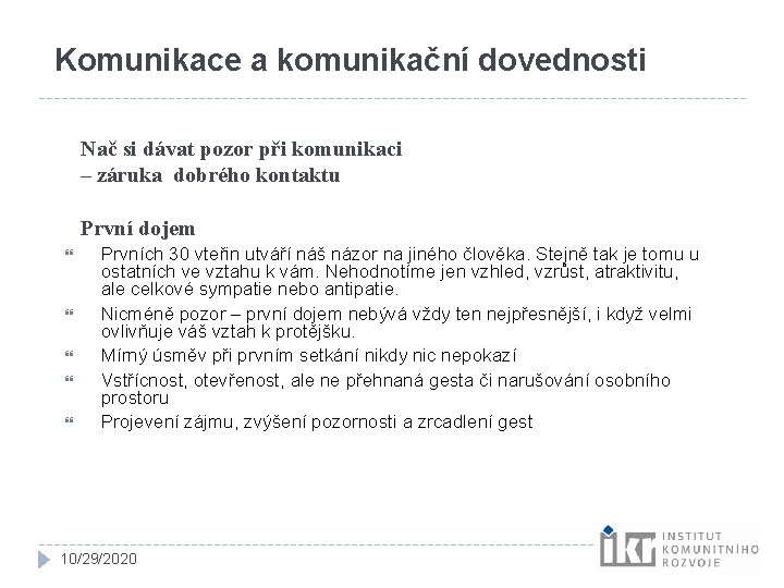 Komunikace a komunikační dovednosti Nač si dávat pozor při komunikaci – záruka dobrého kontaktu Komunikace a komunikační dovednosti Nač si dávat pozor při komunikaci – záruka dobrého kontaktu
