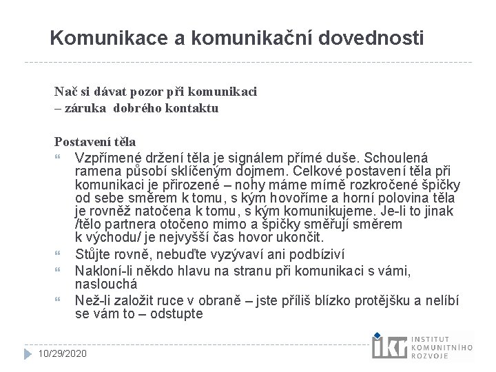 Komunikace a komunikační dovednosti Nač si dávat pozor při komunikaci – záruka dobrého kontaktu Komunikace a komunikační dovednosti Nač si dávat pozor při komunikaci – záruka dobrého kontaktu