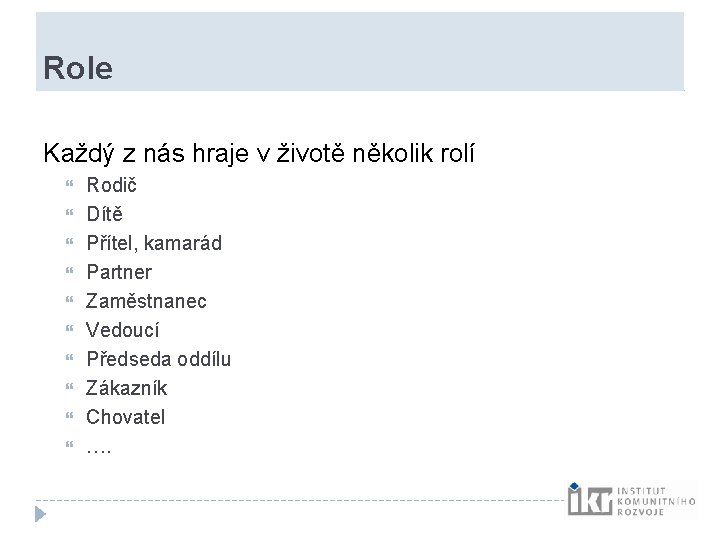 Role Každý z nás hraje v životě několik rolí Rodič Dítě Přítel, kamarád Partner Role Každý z nás hraje v životě několik rolí Rodič Dítě Přítel, kamarád Partner