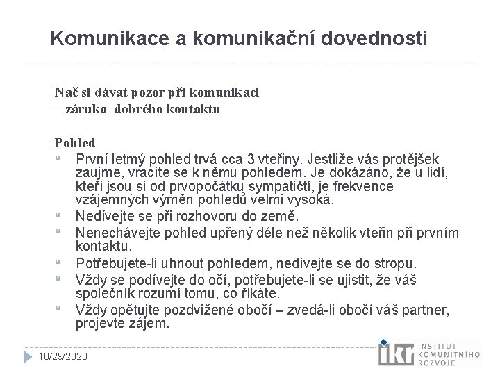 Komunikace a komunikační dovednosti Nač si dávat pozor při komunikaci – záruka dobrého kontaktu Komunikace a komunikační dovednosti Nač si dávat pozor při komunikaci – záruka dobrého kontaktu