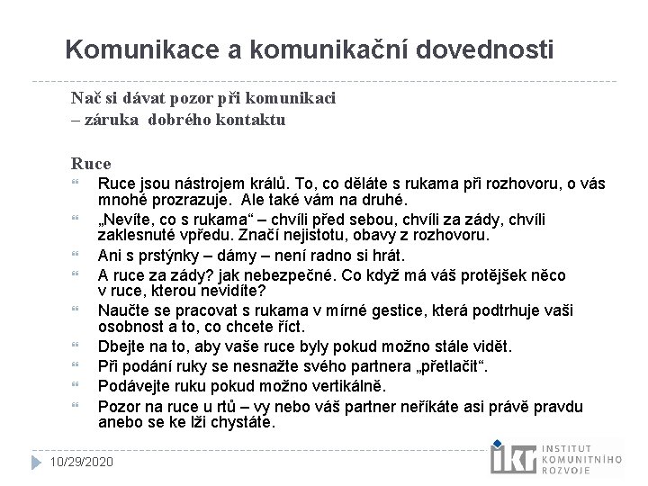 Komunikace a komunikační dovednosti Nač si dávat pozor při komunikaci – záruka dobrého kontaktu Komunikace a komunikační dovednosti Nač si dávat pozor při komunikaci – záruka dobrého kontaktu
