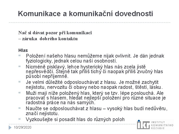 Komunikace a komunikační dovednosti Nač si dávat pozor při komunikaci – záruka dobrého kontaktu Komunikace a komunikační dovednosti Nač si dávat pozor při komunikaci – záruka dobrého kontaktu
