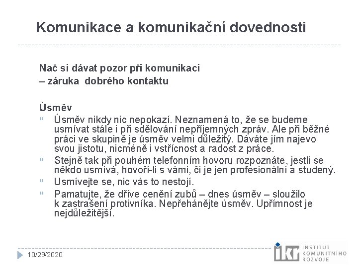 Komunikace a komunikační dovednosti Nač si dávat pozor při komunikaci – záruka dobrého kontaktu Komunikace a komunikační dovednosti Nač si dávat pozor při komunikaci – záruka dobrého kontaktu