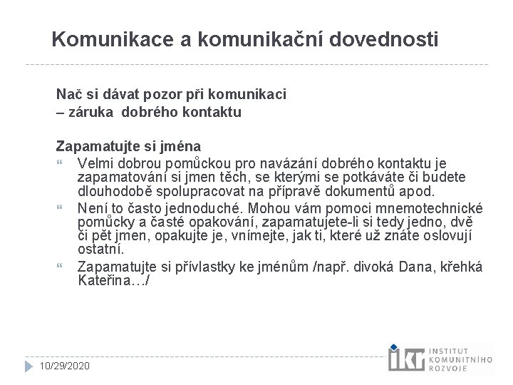 Komunikace a komunikační dovednosti Nač si dávat pozor při komunikaci – záruka dobrého kontaktu Komunikace a komunikační dovednosti Nač si dávat pozor při komunikaci – záruka dobrého kontaktu