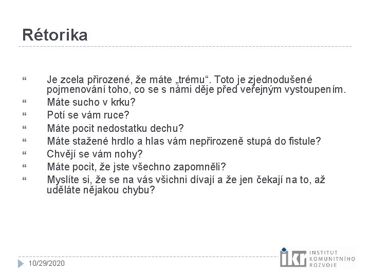 Rétorika Je zcela přirozené, že máte „trému“. Toto je zjednodušené pojmenování toho, co se Rétorika Je zcela přirozené, že máte „trému“. Toto je zjednodušené pojmenování toho, co se