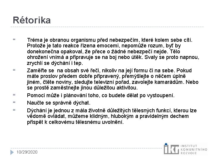 Rétorika Tréma je obranou organismu před nebezpečím, které kolem sebe cítí. Protože je tato Rétorika Tréma je obranou organismu před nebezpečím, které kolem sebe cítí. Protože je tato
