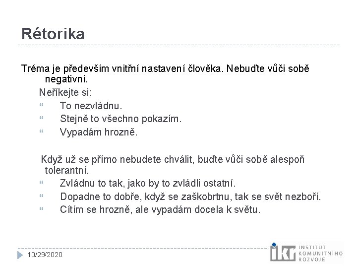 Rétorika Tréma je především vnitřní nastavení člověka. Nebuďte vůči sobě negativní. Neříkejte si: To Rétorika Tréma je především vnitřní nastavení člověka. Nebuďte vůči sobě negativní. Neříkejte si: To