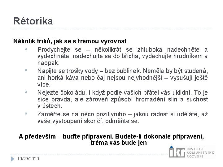 Rétorika Několik triků, jak se s trémou vyrovnat. Prodýchejte se – několikrát se zhluboka Rétorika Několik triků, jak se s trémou vyrovnat. Prodýchejte se – několikrát se zhluboka