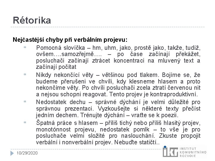 Rétorika Nejčastější chyby při verbálním projevu: Pomocná slovíčka – hm, uhm, jako, prostě jako, Rétorika Nejčastější chyby při verbálním projevu: Pomocná slovíčka – hm, uhm, jako, prostě jako,