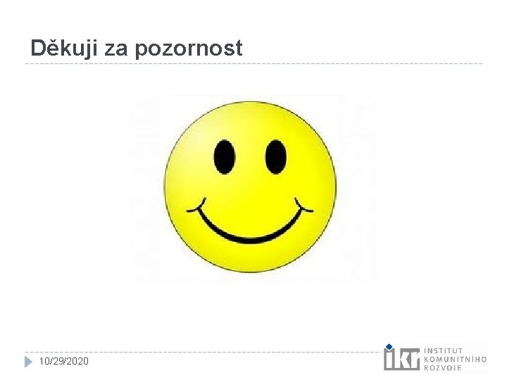 Děkuji za pozornost 10/29/2020 Děkuji za pozornost 10/29/2020