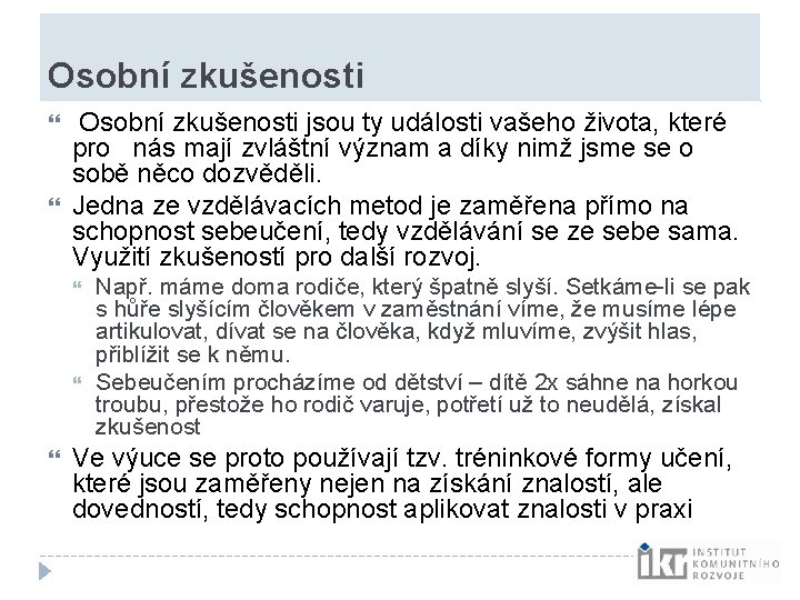 Osobní zkušenosti jsou ty události vašeho života, které pro nás mají zvláštní význam a Osobní zkušenosti jsou ty události vašeho života, které pro nás mají zvláštní význam a