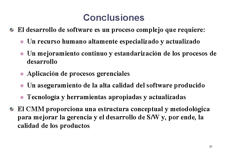 Conclusiones El desarrollo de software es un proceso complejo que requiere: l Un recurso Conclusiones El desarrollo de software es un proceso complejo que requiere: l Un recurso