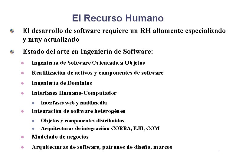 El Recurso Humano El desarrollo de software requiere un RH altamente especializado y muy El Recurso Humano El desarrollo de software requiere un RH altamente especializado y muy