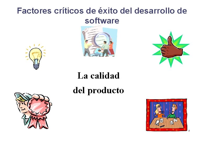 Factores críticos de éxito del desarrollo de software La calidad del producto 9 Factores críticos de éxito del desarrollo de software La calidad del producto 9