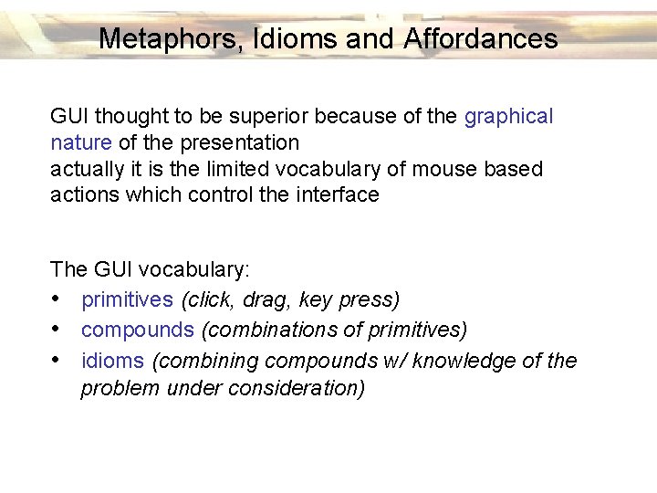 Metaphors, Idioms and Affordances GUI thought to be superior because of the graphical nature