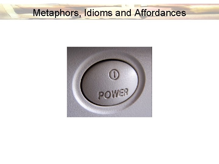 Metaphors, Idioms and Affordances 